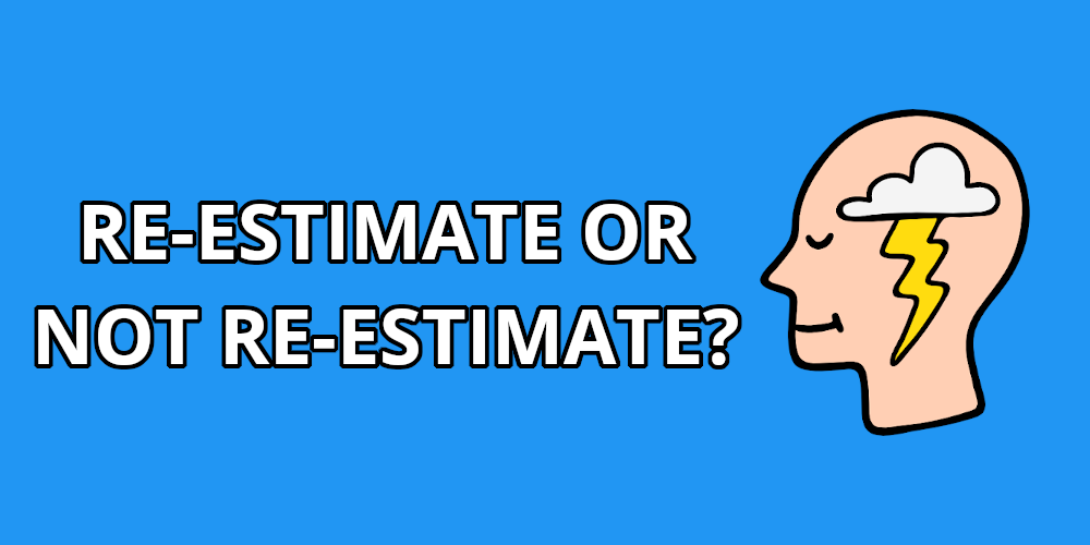 re-estimate or not re-estimate