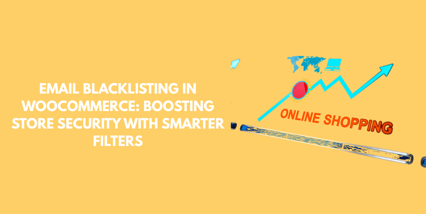 Email Blacklisting in WooCommerce: Boosting Store Security with Smarter Filters