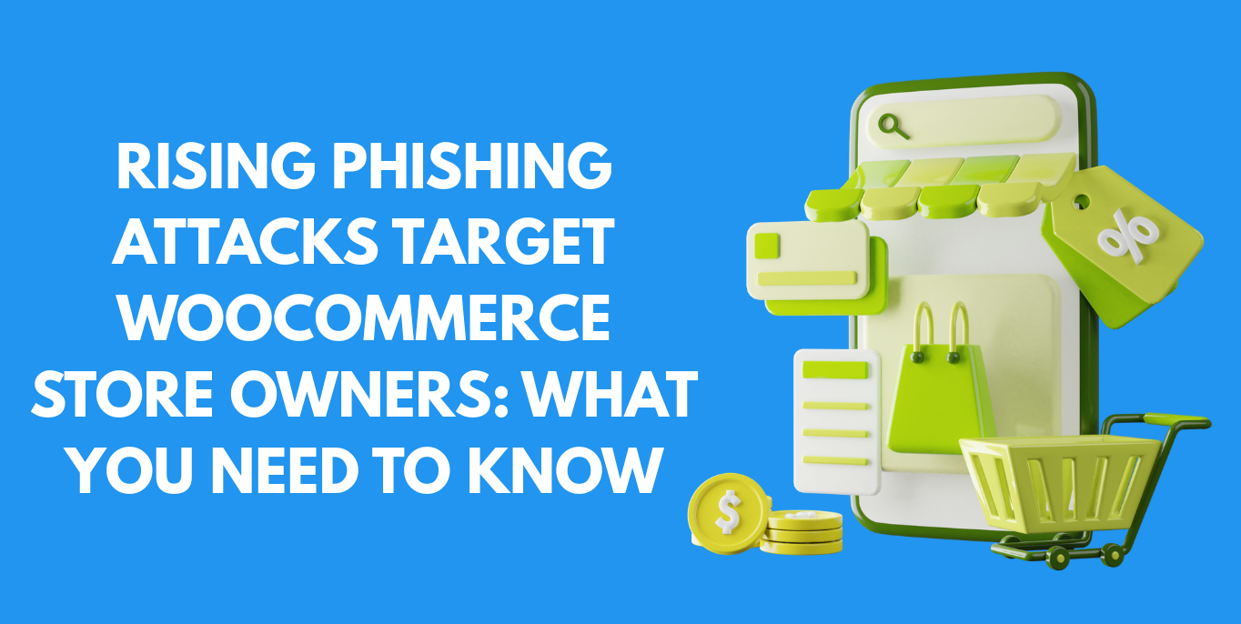 Rising Phishing Attacks Target WooCommerce Store Owners: What You Need to Know
