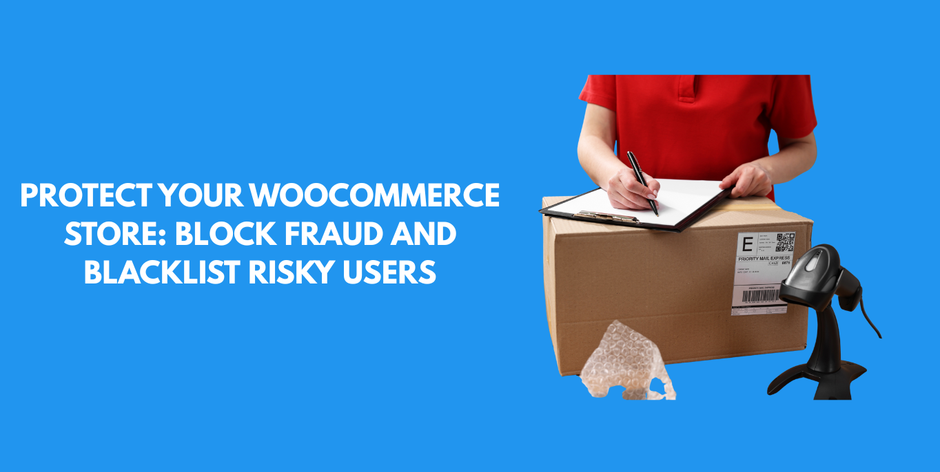 Protect Your WooCommerce Store: Block Fraud and Blacklist Risky Users