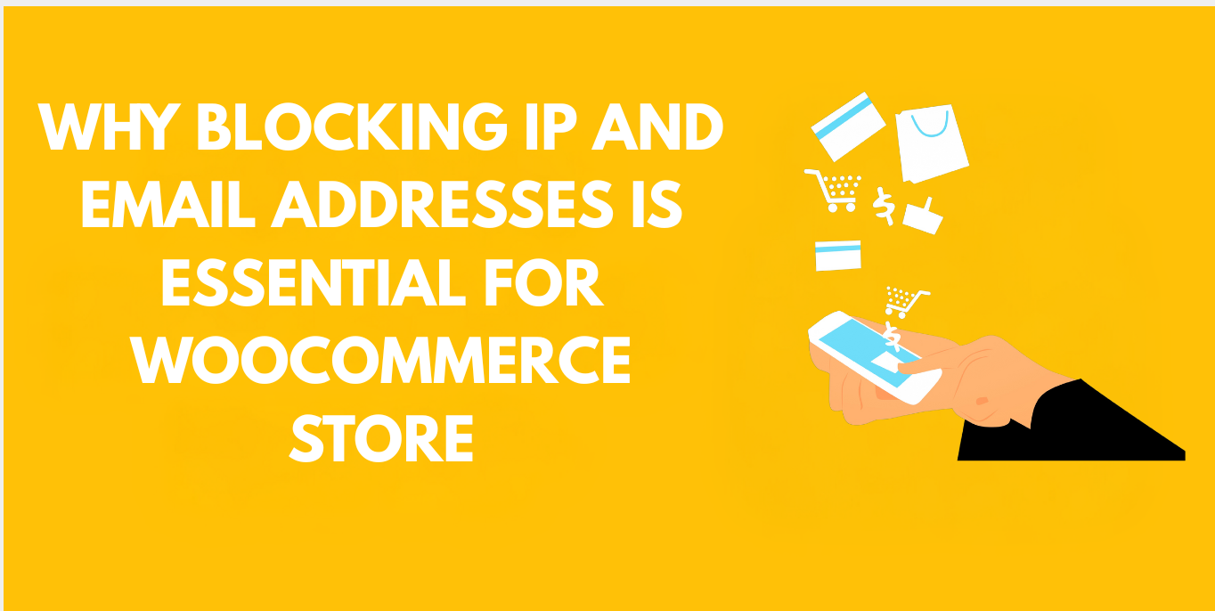 Why Blocking IP and Email Addresses is Essential for WooCommerce Store